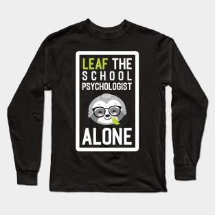 Funny School Psychologist Pun - Leaf me Alone - Gifts for School Psychologists Long Sleeve T-Shirt